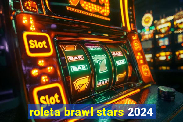 roleta brawl stars 2024